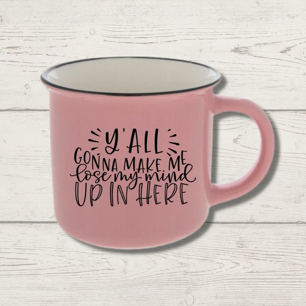 Y'all Gonna Make Me Lose My Mind Funny Ceramic Mug